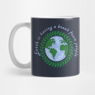 Earth is having a break from peopl Mug